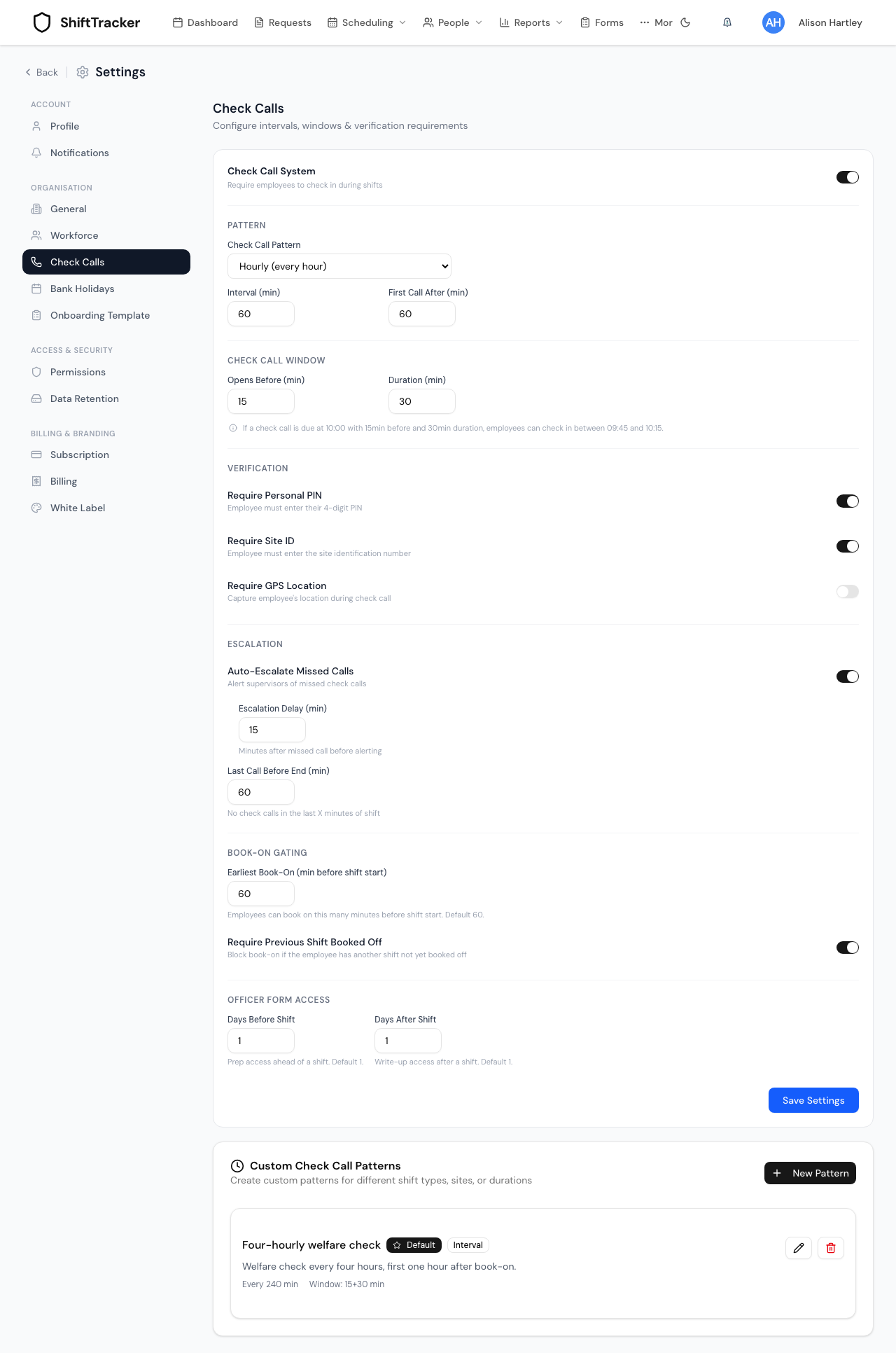 The whole of Settings → Check Calls in one column. Check Call System is switched on at the top, and beneath it the blocks it reveals: PATTERN (Check Call Pattern on Hourly (every hour), Interval 60, First Call After 60); CHECK CALL WINDOW (Opens Before 15, Duration 30, and the worked example that a call due at 10:00 can be answered between 09:45 and 10:15); VERIFICATION (Require Personal PIN on, Require Site ID on, Require GPS Location off); ESCALATION (Auto-Escalate Missed Calls on, Escalation Delay 15, Last Call Before End 60); BOOK-ON GATING (Earliest Book-On 60, Require Previous Shift Booked Off on); and OFFICER FORM ACCESS. Below the Save Settings button sits a separate Custom Check Call Patterns card with a New Pattern button and one entry — Four-hourly welfare check, badged Default and Interval, summarised Every 240 min · Window: 15+30 min.